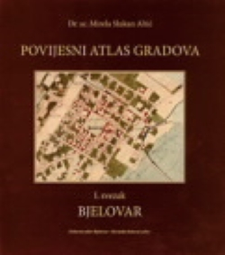 POVIJESNI ATLAS GRADOVA, I. svezak: Bjelovar