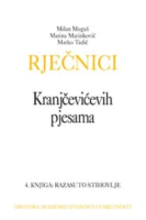 RJEČNICI KRANJČEVIĆEVIH PJESAMA 4. knjiga : Razasuto stihovlje