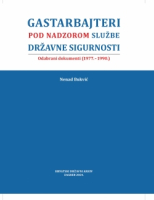 GASTARBAJTERI POD NADZOROM SLUŽBE DRŽAVNE SIGURNOSTI, Odabrani dokumenti (1977.-1990.)