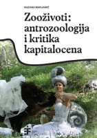 ZOOŽIVOTI: ANTROZOOLOGIJA I KRITIKA KAPITALOCENA