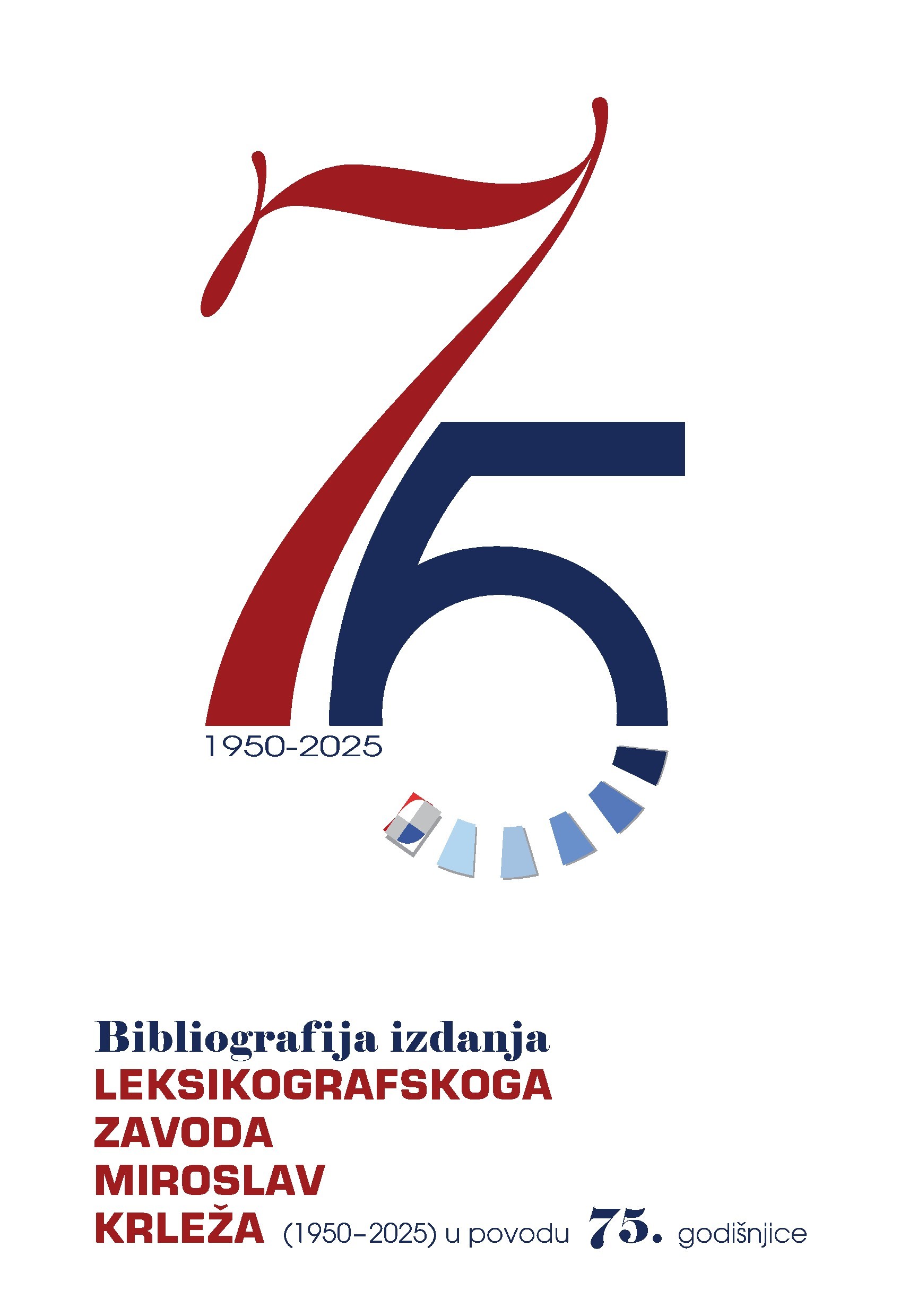 Bibliografija izdanja Leksikografskoga zavoda Miroslav Krleža 1950 2025 u povodu 75. godišnjice